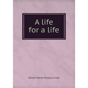 

Книга A life for a life. Dinah Maria Mulock Craik