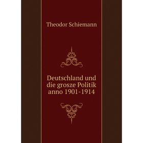 

Книга Deutschland und die grosze Politik anno 1901-1914. Theodor Schiemann