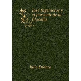 

Книга José Ingenieros y el porvenir de la filosofía