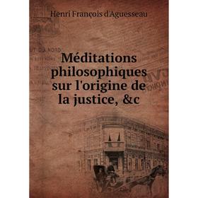 

Книга Méditations philosophiques sur l'origine de la justice