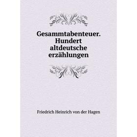 

Книга Gesammtabenteuer. Hundert altdeutsche erzählungen. Friedrich Heinrich von der Hagen