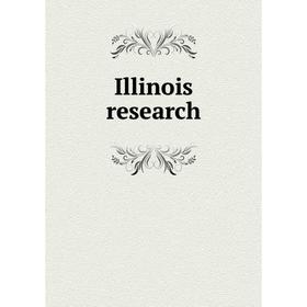 

Книга Illinois research