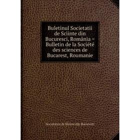 

Книга Buletinul Societatii de Sciinte din Bucuresci, România = Bulletin de la Société des sciences de Bucarest, Roumanie