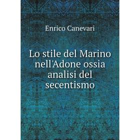 

Книга Lo stile del Marino nell'Adone ossia analisi del secentismo