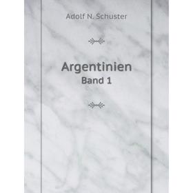 

Книга ArgentinienBand 1. A.N. Schuster