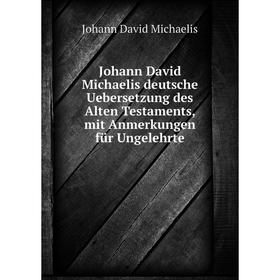 

Книга Johann David Michaelis deutsche Uebersetzung des Alten Testaments, mit Anmerkungen für Ungelehrte