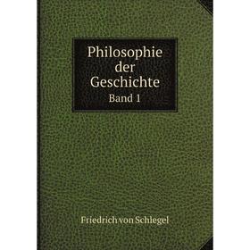 

Книга Philosophie der Geschichte Band 1. Friedrich von Schlegel