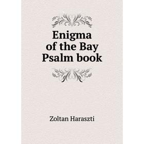 

Книга Enigma of the Bay Psalm book. Zoltan Haraszti