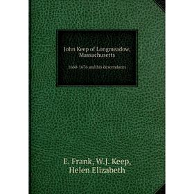 

Книга John Keep of Longmeadow, Massachusetts1660-1676 and his descendants