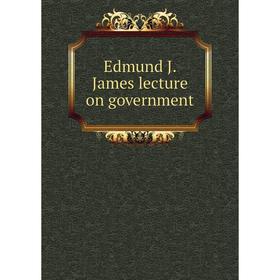 

Книга Edmund J. James lecture on government