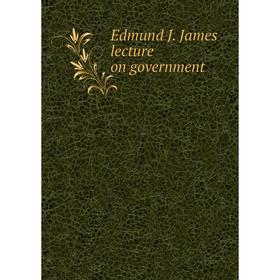 

Книга Edmund J. James lecture on government