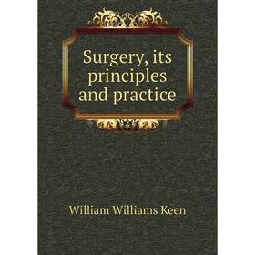 

Книга Surgery, its principles and practice. William Williams Keen