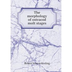 

Книга The morphology of ostracod molt stages. Robert Vernon Kesling