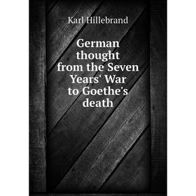 

Книга German thought from the Seven Years' War to Goethe's death. Karl Hillebrand