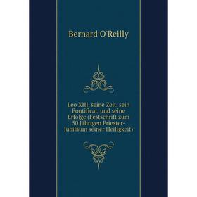 

Книга Leo XIII, seine Zeit, sein Pontificat, und seine Erfolge (Festschrift zum 50 Jährigen Priester-Jubiläum seiner Heiligkeit)