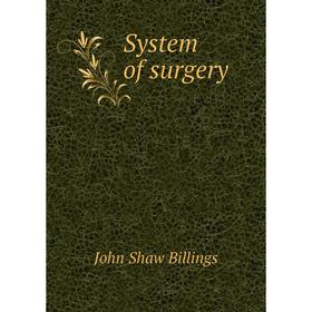 

Книга System of surgery. John Shaw Billings