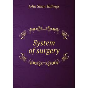 

Книга System of surgery. John Shaw Billings