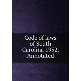 

Книга Code of laws of South Carolina 1952, Annotated
