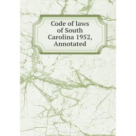 

Книга Code of laws of South Carolina 1952, Annotated