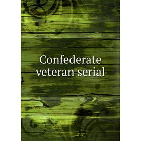 

Книга Confederate veteran serial