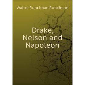 

Книга Drake, Nelson and Napoleon. Walter Runciman Runciman