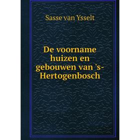 

Книга De voorname huizen en gebouwen van 's-Hertogenbosch. Sasse van Ysselt