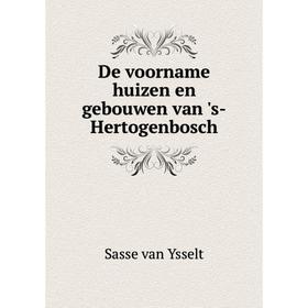 

Книга De voorname huizen en gebouwen van 's-Hertogenbosch. Sasse van Ysselt