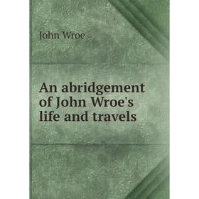 

Книга An abridgement of John Wroe's life and travels. John Wroe