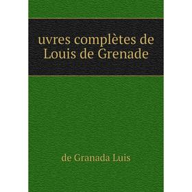 

Книга Uvres complètes de Louis de Grenade. de Granada Luis