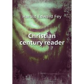 

Книга Christian century reader. Harold Edward Fey