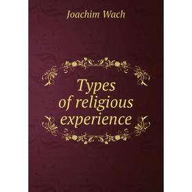 

Книга Types of religious experience. Joachim Wach