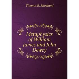 

Книга Metaphysics of William James and John Dewey