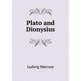 

Книга Plato and Dionysius. Ludwig Marcuse