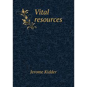 

Книга Vital resources. Jerome Kidder