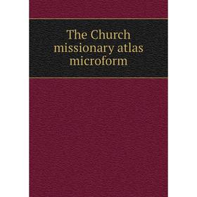 

Книга The Church missionary atlas microform