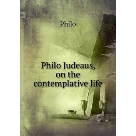 

Книга Philo Judeaus, on the contemplative life. Philo