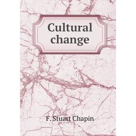 

Книга Cultural change. F. Stuart Chapin