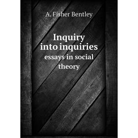 

Книга Inquiry into inquiriesessays in social theory. A. Fisher Bentley