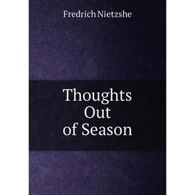 

Книга Thoughts Out of Season. Fredrich Nietzshe