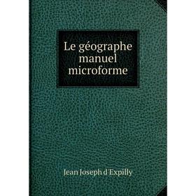 

Книга Le géographe manuel microforme