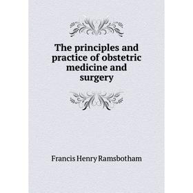 

Книга The principles and practice of obstetric medicine and surgery. Francis Henry Ramsbotham