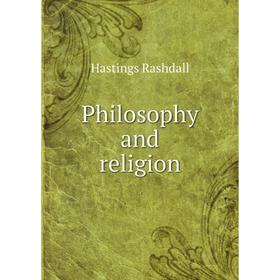 

Книга Philosophy and religion. Hastings Rashdall