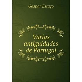 

Книга Varias antiguidades de Portugal. Gaspar Estaço