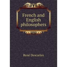 

Книга French and English philosophers. René Descartes