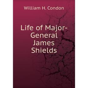 

Книга Life of Major-General James Shields