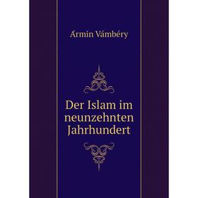 

Книга Der Islam im neunzehnten Jahrhundert. Ármin Vámbéry