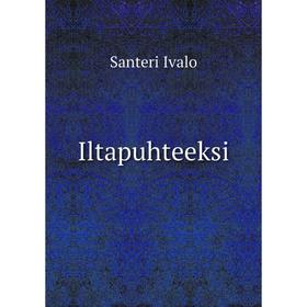 

Книга Iltapuhteeksi. Santeri Ivalo