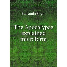 

Книга The Apocalypse explained microform. Benjamin Slight