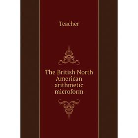 

Книга The British North American arithmetic microform. Teacher