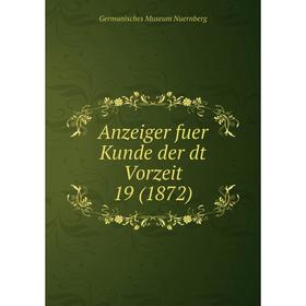 

Книга Anzeiger fuer Kunde der dt Vorzeit 19 (1872). Germanisches Museum Nuernberg